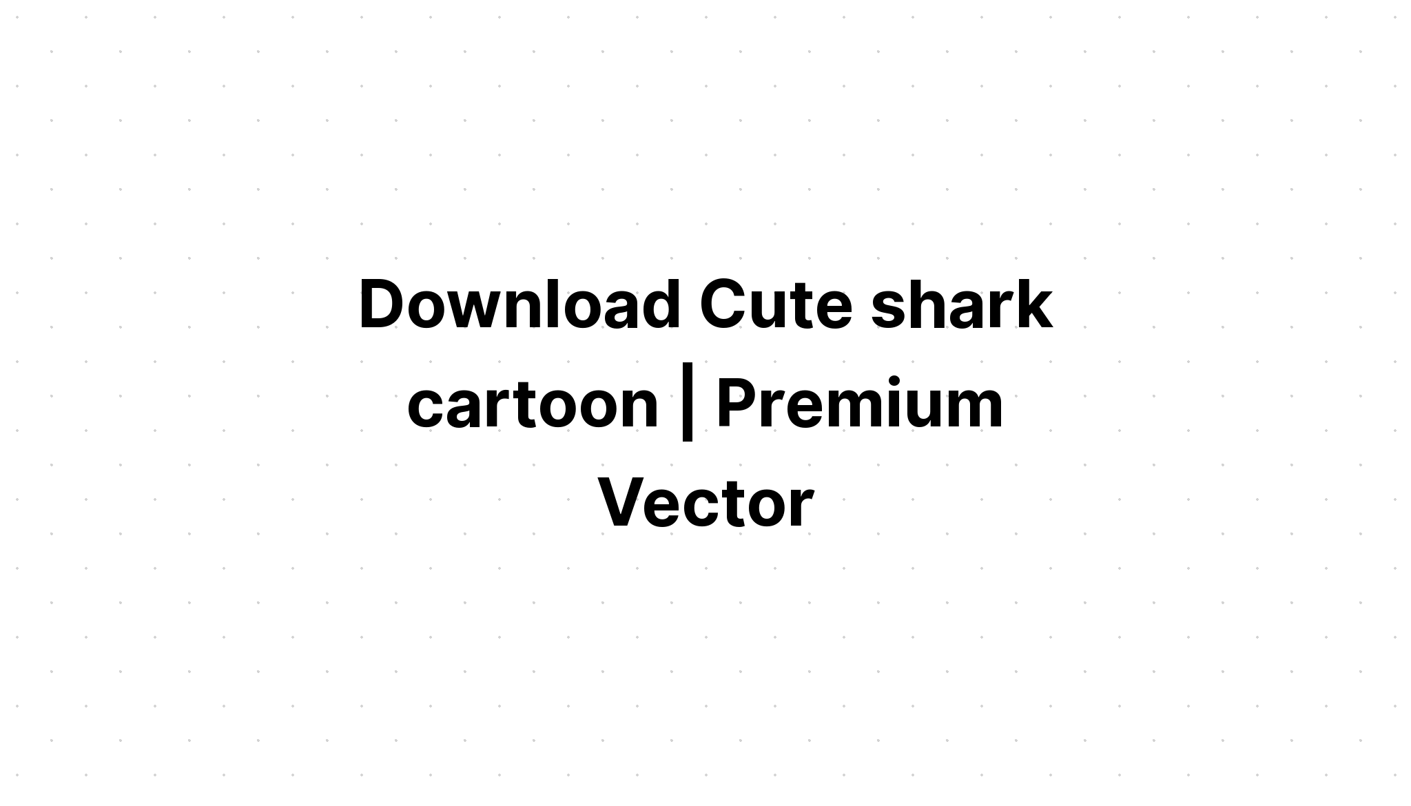 Download Cute Shark Svg - Layered SVG Cut File